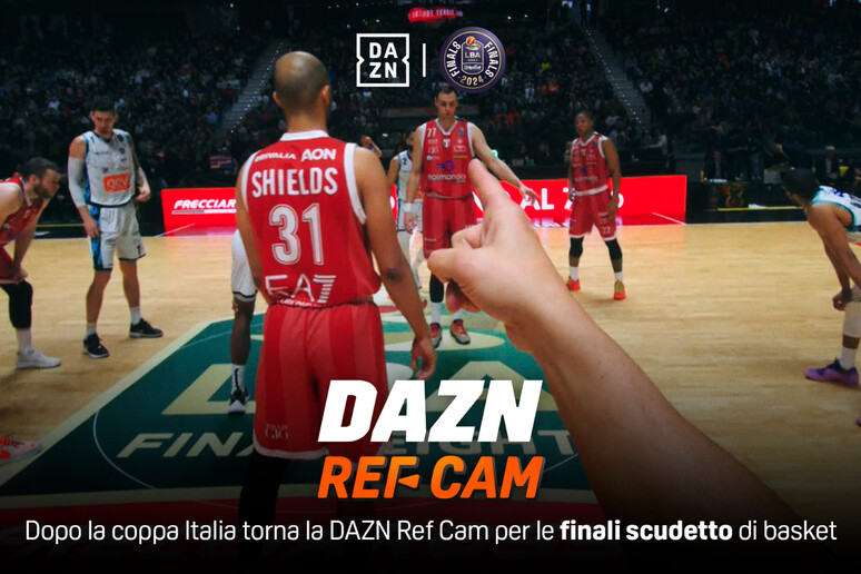 篮球：即使在冠军决赛中，Dazn 也将 Ref Cam 带到球场上